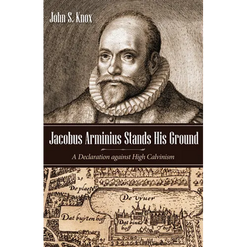 Jacobus Arminius Stands His Ground: A Declaration Against High Calvinism - Paperback
