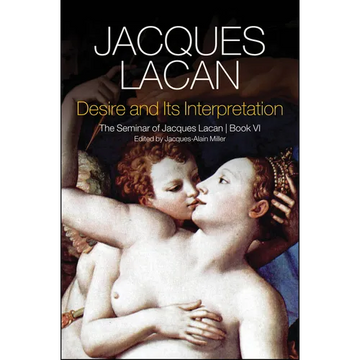 Desire and Its Interpretation: The Seminar of Jacques Lacan, Book VI - Hardcover