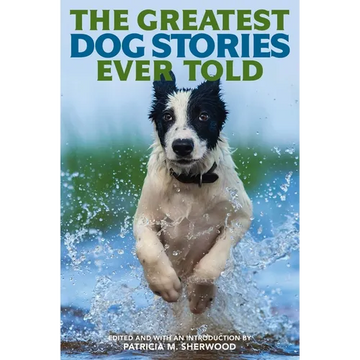 The Greatest Dog Stories Ever Told: Thirty-Six Unforgettable Dog Tales - Paperback