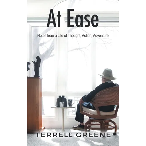 At Ease: Notes from a Life of Thought, Action, Adventure
