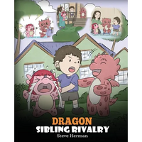 Dragon Sibling Rivalry: Help Your Dragons Get Along. A Cute Children Stories to Teach Kids About Sibling Relationships. - Paperback