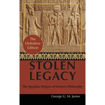 By George G. M. James: Stolen Legacy: Greek Philosophy is Stolen Egyptian Philosophy - Hardcover