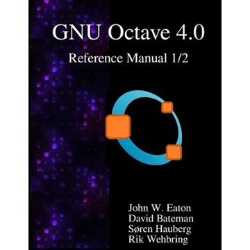 The GNU Octave 4.0 Reference Manual 1/2: Free Your Numbers - Paperback