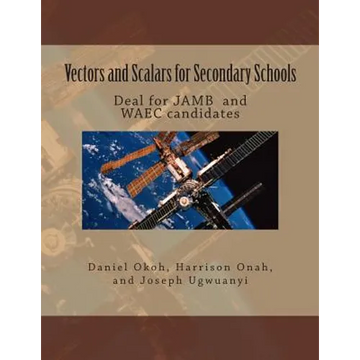 Vectors and Scalars for Secondary School Students: Deal for JAMB and WAEC candidates - Paperback