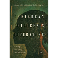 Caribbean Children's Literature, Volume 1: History, Pedagogy, and Publishing - Paperback