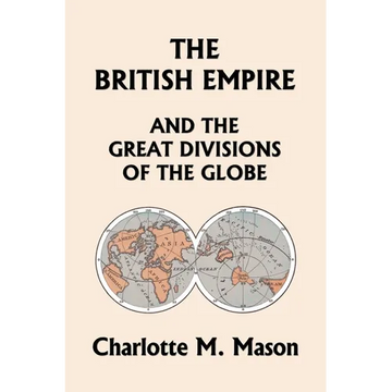 The British Empire and the Great Divisions of the Globe, Book II in the Ambleside Geography Series (Yesterday's Classics) - Paperback