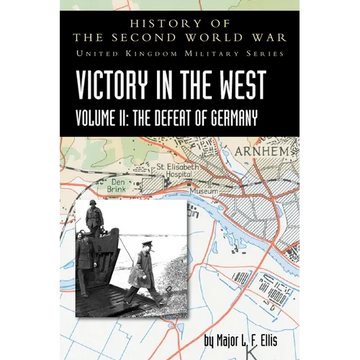 Victory in the West Volume II: The Defeat of Germany: History of the Second World War: United Kingdom Military Series: Official Campaign History - Paperback