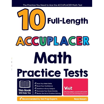 10 Full Length ACCUPLACER Math Practice Tests: The Practice You Need to Ace the ACCUPLACER Math Test - Paperback