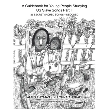A Guidebook for Young People Studying US Slave Songs Part II: 25 Secret Sacred Songs - Decoded - Paperback