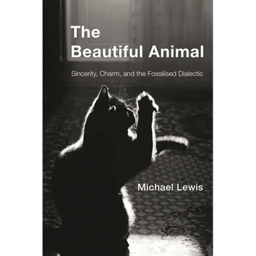 Beautiful Animal: Sincerity, Charm, and the Fossilised Dialectic - Paperback