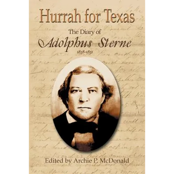 Hurrah for Texas: The Diary of Adolphus Sterne: 1838-1851 - Paperback