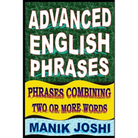 Advanced English Phrases: Phrases Combining Two or More Words - Paperback