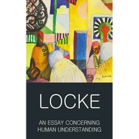An Essay Concerning Human Understanding: Second Treatise of Goverment - Paperback
