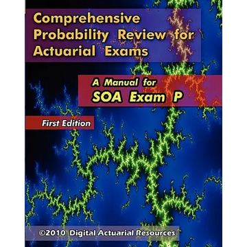 Comprehensive Probability Review for Actuarial Exams: A Manual for SOA Exam P - Paperback