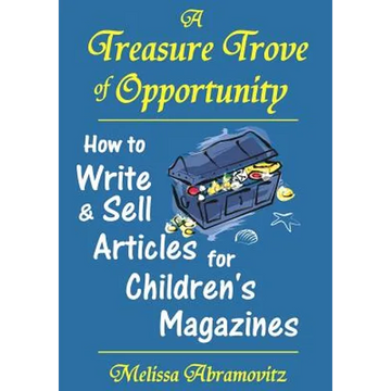 A Treasure Trove of Opportunity: How to Write and Sell Articles for Children's Magazines - Paperback