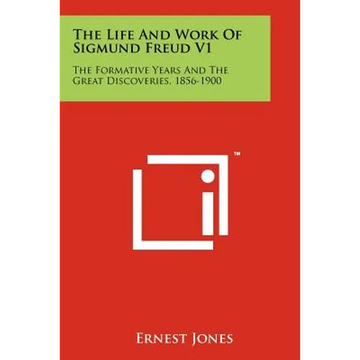 The Life And Work Of Sigmund Freud V1: The Formative Years And The Great Discoveries, 1856-1900 - Paperback