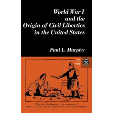 World War I and the Origin of Civil Liberties in the United States - Paperback