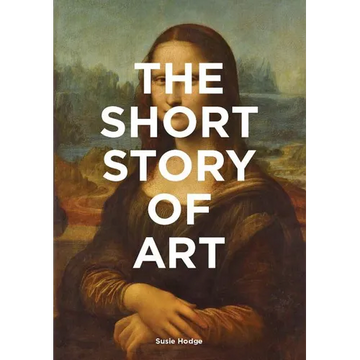 The Short Story of Art: A Pocket Guide to Key Movements, Works, Themes, & Techniques (Art History Introduction, a Guide to Art) - Paperback