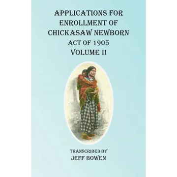 Applications For Enrollment of Chickasaw Newborn Act of 1905 Volume II - Paperback