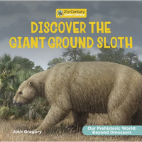 Discover the Giant Ground Sloth - Library Binding