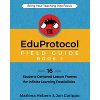 The EduProtocol Field Guide Book 1: 16 Student-Centered Lesson Frames for Infinite Learning Possibilities - Paperback