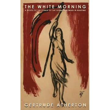 The White Morning: A Novel of the Power of the German Woman in Wartime - Paperback
