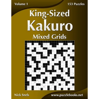 King-Sized Kakuro Mixed Grids - Volume 1 - 153 Puzzles - Paperback