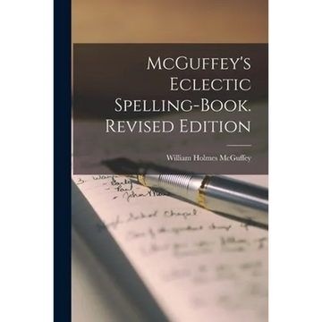 McGuffey's Eclectic Spelling-Book. Revised Edition - Paperback