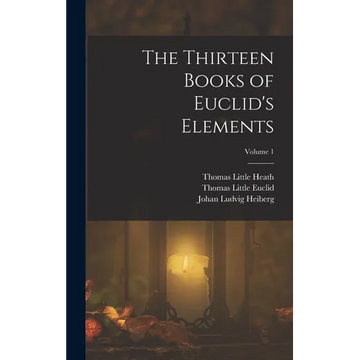 The Thirteen Books of Euclid's Elements; Volume 1 - Hardcover
