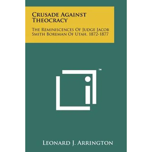 Crusade Against Theocracy: The Reminiscences Of Judge Jacob Smith Boreman Of Utah, 1872-1877