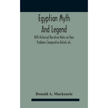 Egyptian Myth And Legend With Historical Narrative Notes On Race Problems Comparative Beliefs Etc. - Hardcover