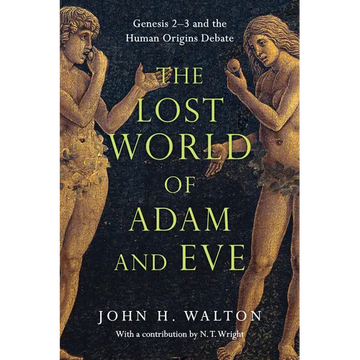 The Lost World of Adam and Eve: Genesis 2-3 and the Human Origins Debate Volume 1 - Paperback