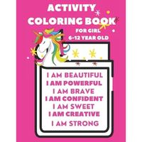 Activity Book For 6-12 year old girl: Coloring Activity Book for 6-12 year old girl (I am Powerful, I am Beautiful, I am Curious, I am Creative, I am - Paperback