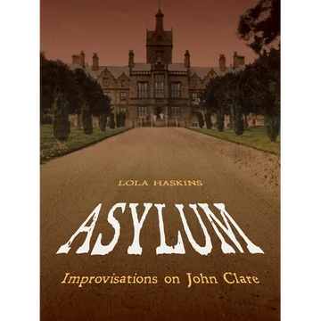 Asylum: Improvisations on John Clare: Poems - Paperback