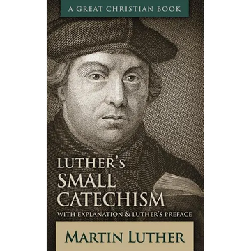 Luther's Small Catechism: With Explanation and Luther's Preface - Paperback