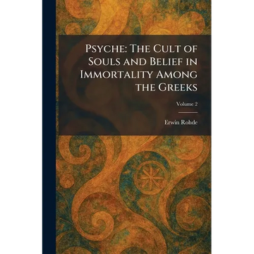 Psyche: The Cult of Souls and Belief in Immortality Among the Greeks - Paperback