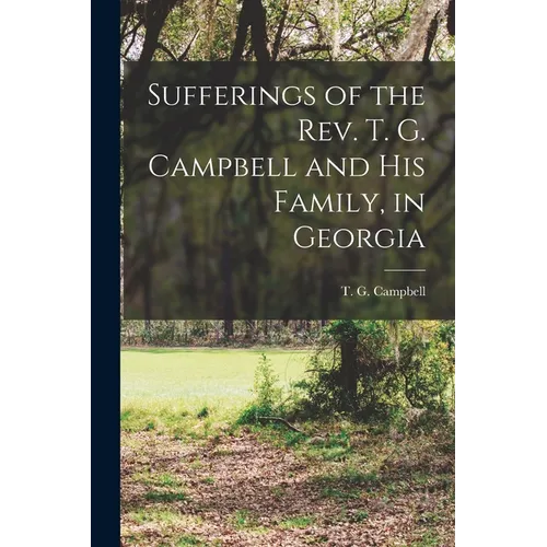 Sufferings of the Rev. T. G. Campbell and His Family, in Georgia