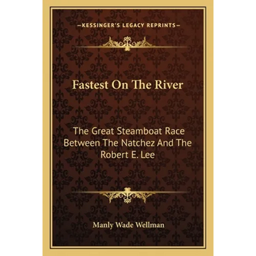 Fastest On The River: The Great Steamboat Race Between The Natchez And The Robert E. Lee - Paperback