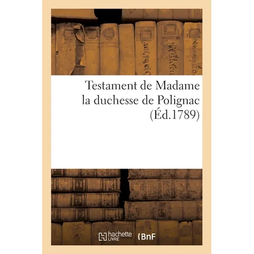 Testament de Madame La Duchesse de Polignac
