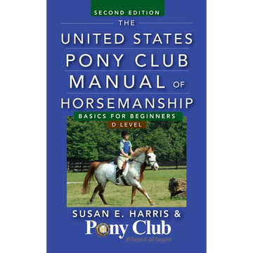 The United States Pony Club Manual of Horsemanship: Basics for Beginners/D Level - Paperback