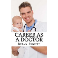 Career As a Doctor: What They Do, How to Become One, and What the Future Holds! - Paperback