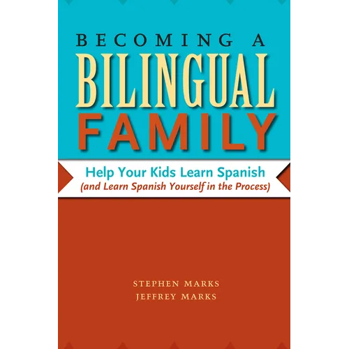 Becoming a Bilingual Family: Help Your Kids Learn Spanish (and Learn Spanish Yourself in the Process)