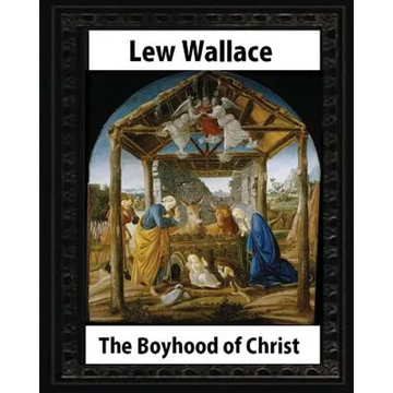 The Boyhood of Christ (1888), by Lew Wallace illustrated - Paperback