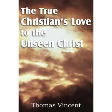 The True Christian's Love to the Unseen Christ - Paperback
