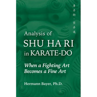 Analysis of Shu Ha Ri in Karate-Do: When a Martial Art Becomes a Fine Art - Paperback