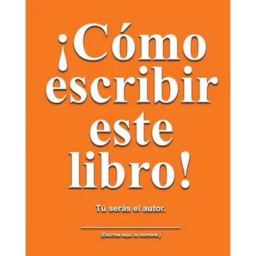 Cómo escribir este libro: Tú serás el autor. - Paperback