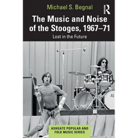 The Music and Noise of the Stooges, 1967-71: Lost in the Future - Paperback