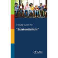 A Study Guide for "Existentialism"