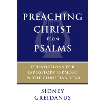 Preaching Christ from Psalms: Foundations for Expository Sermons in the Christian Year - Paperback