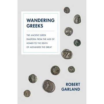 Wandering Greeks: The Ancient Greek Diaspora from the Age of Homer to the Death of Alexander the Great - Paperback